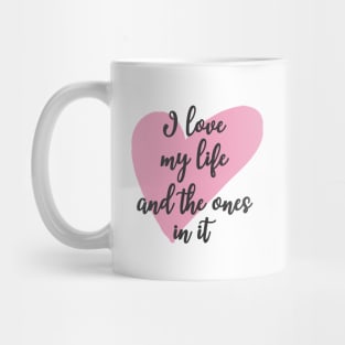 'I Love My Life And The Ones In It' Family Love Shirt Mug